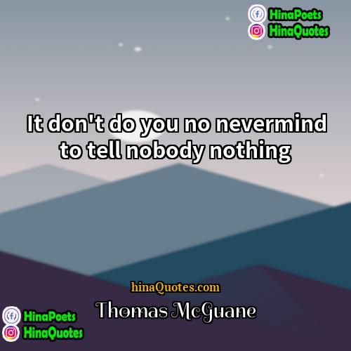 Thomas McGuane Quotes | It don't do you no nevermind to